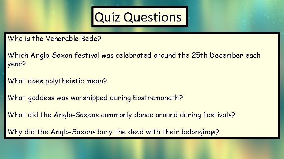 Quiz Questions Who is the Venerable Bede? Which Anglo-Saxon festival was celebrated around the