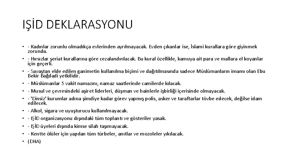 IŞİD DEKLARASYONU • - Kadınlar zorunlu olmadıkça evlerinden ayrılmayacak. Evden çıkanlar ise, İslami kurallara