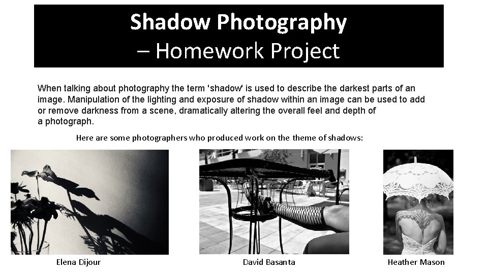 Shadow Photography – Homework Project When talking about photography the term 'shadow' is used