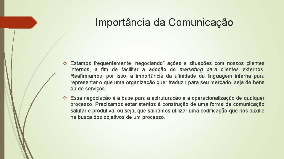 Importância da Comunicação Estamos frequentemente “negociando” ações e situações com nossos clientes internos, a