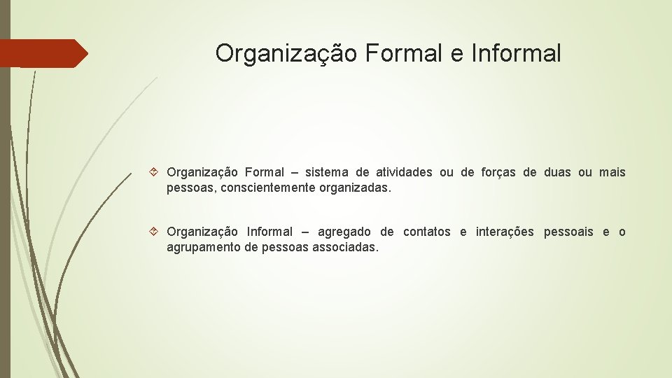 Organização Formal e Informal Organização Formal – sistema de atividades ou de forças de