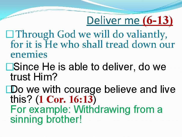 Deliver me (6 -13) � Through God we will do valiantly, for it is