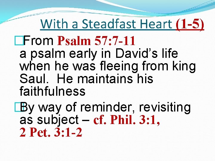 With a Steadfast Heart (1 -5) �From Psalm 57: 7 -11 a psalm early