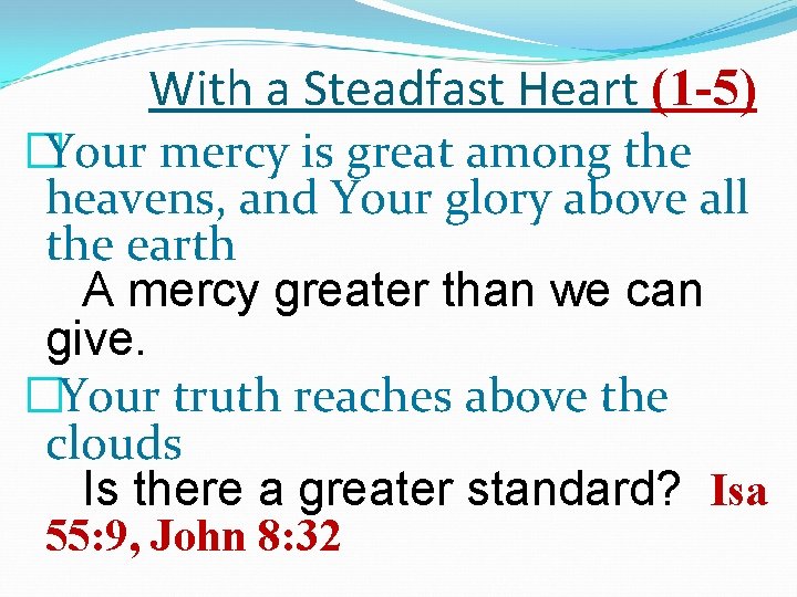 With a Steadfast Heart (1 -5) �Your mercy is great among the heavens, and