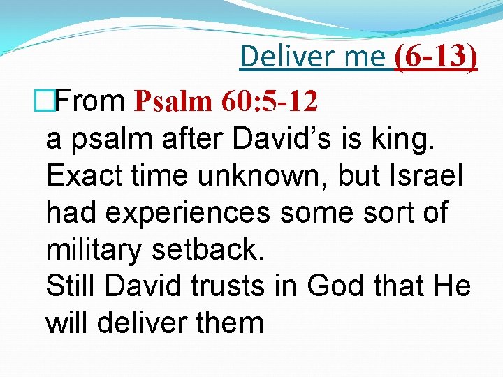 Deliver me (6 -13) �From Psalm 60: 5 -12 a psalm after David’s is
