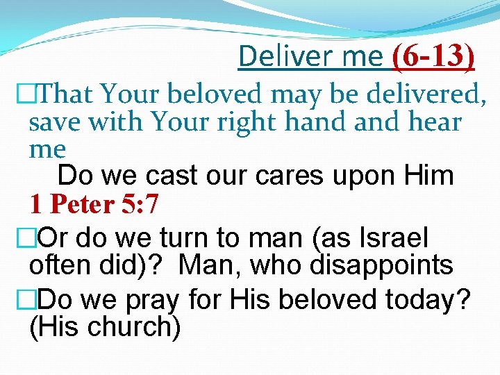 Deliver me (6 -13) �That Your beloved may be delivered, save with Your right