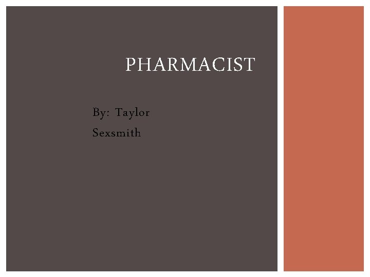 PHARMACIST By: Taylor Sexsmith 