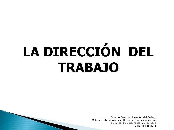 LA DIRECCIÓN DEL TRABAJO Gerardo Cancino, Dirección del Trabajo Material elaborado para el Curso