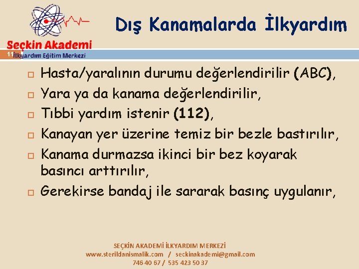 Dış Kanamalarda İlkyardım 11 Hasta/yaralının durumu değerlendirilir (ABC), Yara ya da kanama değerlendirilir, Tıbbi