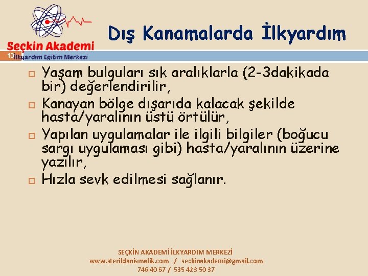 Dış Kanamalarda İlkyardım 13 Yaşam bulguları sık aralıklarla (2 -3 dakikada bir) değerlendirilir, Kanayan