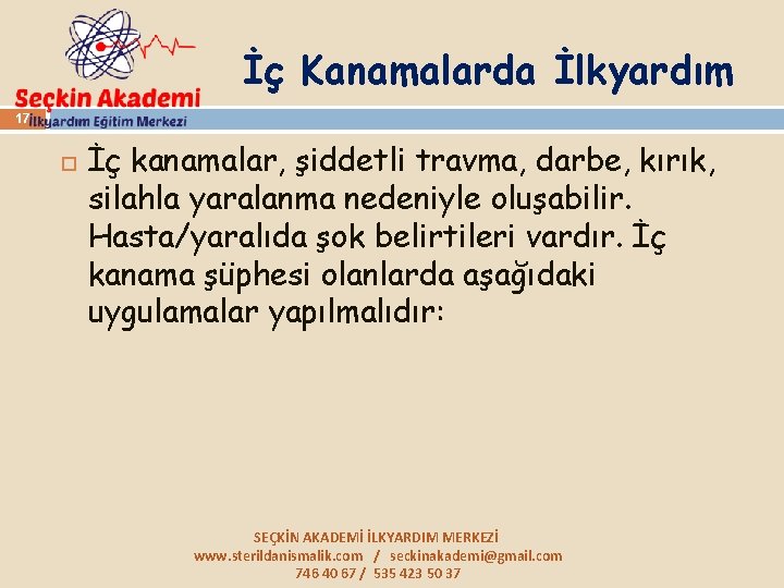 İç Kanamalarda İlkyardım 17 İç kanamalar, şiddetli travma, darbe, kırık, silahla yaralanma nedeniyle oluşabilir.