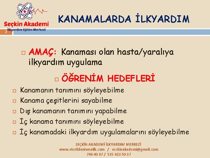 KANAMALARDA İLKYARDIM 2 AMAÇ: Kanaması olan hasta/yaralıya ilkyardım uygulama ÖĞRENİM HEDEFLERİ Kanamanın tanımını söyleyebilme