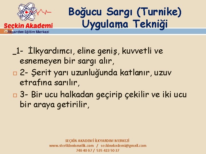 25 Boğucu Sargı (Turnike) Uygulama Tekniği 1 - İlkyardımcı, eline geniş, kuvvetli ve esnemeyen