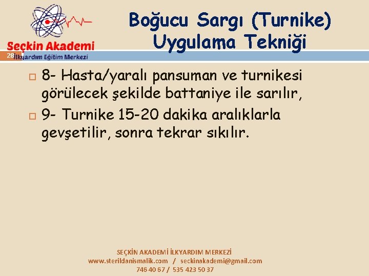 Boğucu Sargı (Turnike) Uygulama Tekniği 28 8 - Hasta/yaralı pansuman ve turnikesi görülecek şekilde