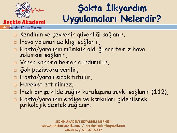 Şokta İlkyardım Uygulamaları Nelerdir? 37 Kendinin ve çevrenin güvenliği sağlanır, Hava yolunun açıklığı sağlanır,