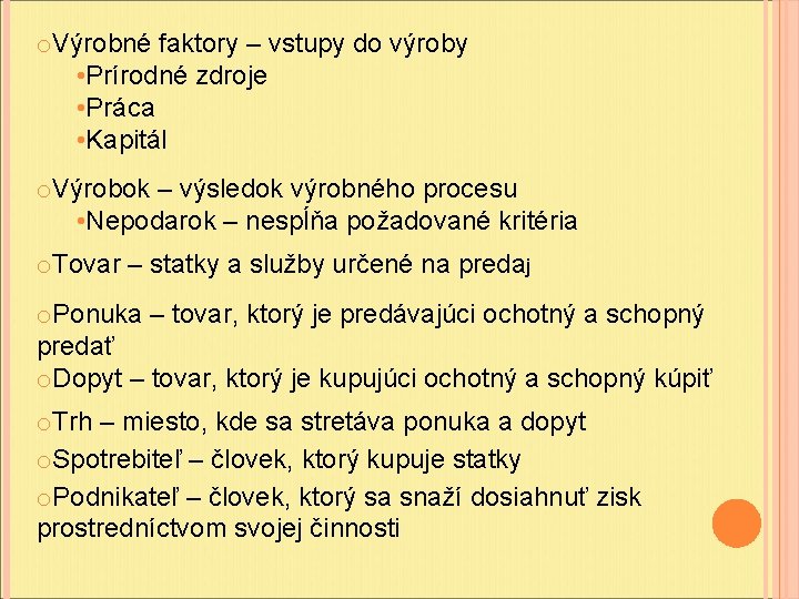 o. Výrobné faktory – vstupy do výroby • Prírodné zdroje • Práca • Kapitál o. Výrobné faktory – vstupy do výroby • Prírodné zdroje • Práca • Kapitál