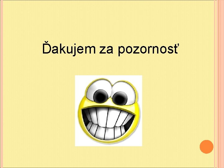 Ďakujem za pozornosť Ďakujem za pozornosť