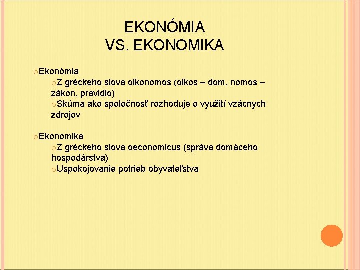 EKONÓMIA VS. EKONOMIKA o. Ekonómia o. Z gréckeho slova oikonomos (oikos – dom, nomos EKONÓMIA VS. EKONOMIKA o. Ekonómia o. Z gréckeho slova oikonomos (oikos – dom, nomos