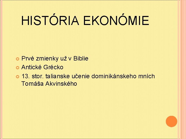 HISTÓRIA EKONÓMIE Prvé zmienky už v Biblie Antické Grécko 13. stor. talianske učenie dominikánskeho HISTÓRIA EKONÓMIE Prvé zmienky už v Biblie Antické Grécko 13. stor. talianske učenie dominikánskeho
