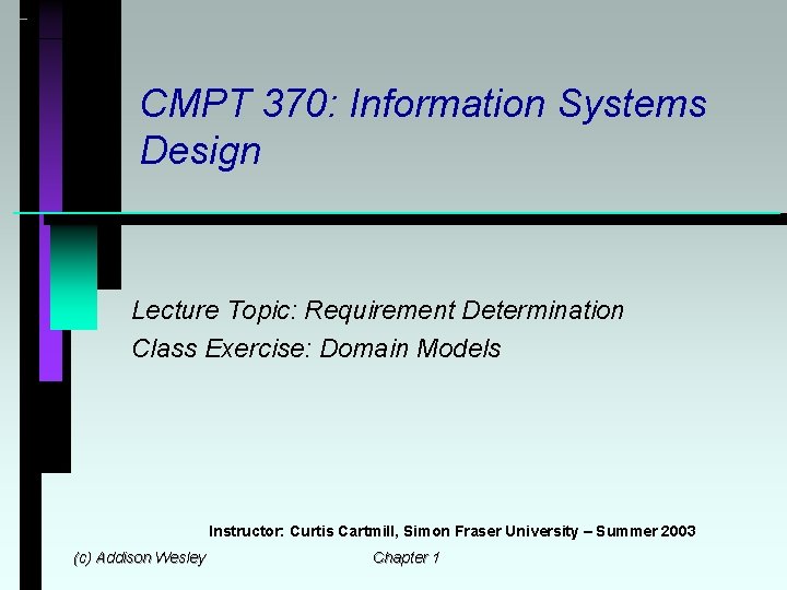 CMPT 370: Information Systems Design Lecture Topic: Requirement Determination Class Exercise: Domain Models Instructor: