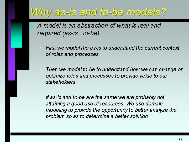 Why as-is and to-be models? n A model is an abstraction of what is