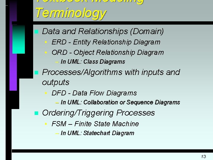 Textbook Modeling Terminology n Data and Relationships (Domain) • ERD - Entity Relationship Diagram