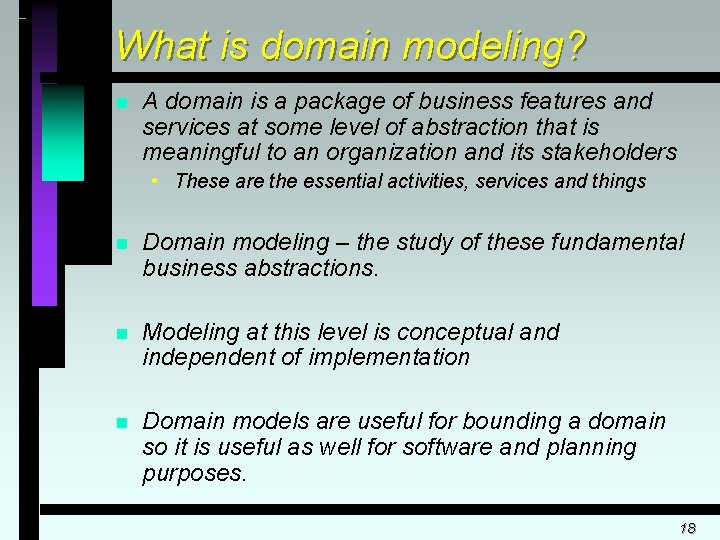 What is domain modeling? n A domain is a package of business features and