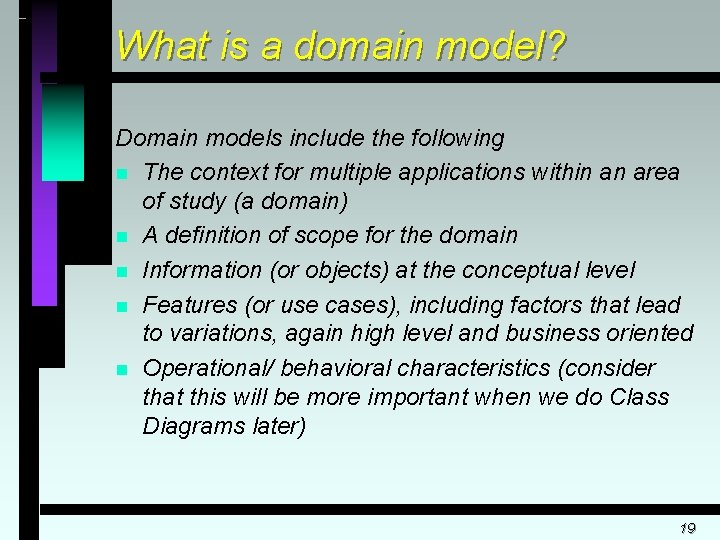 What is a domain model? Domain models include the following n The context for