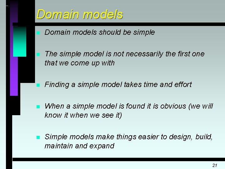 Domain models n Domain models should be simple n The simple model is not