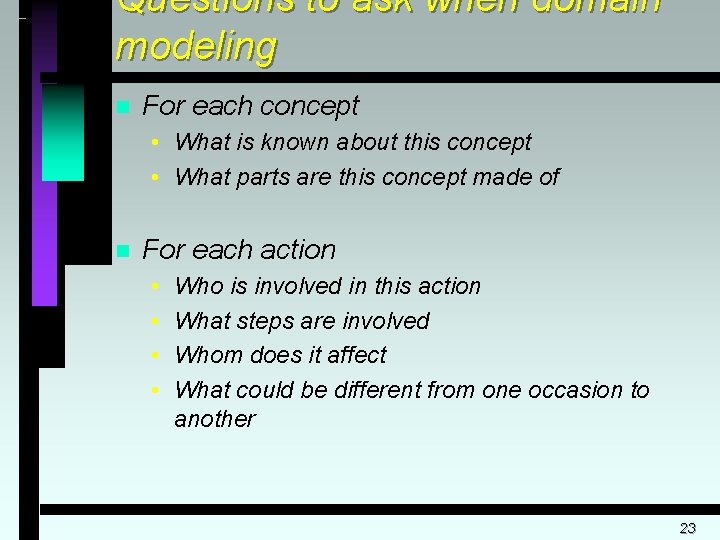 Questions to ask when domain modeling n For each concept • What is known