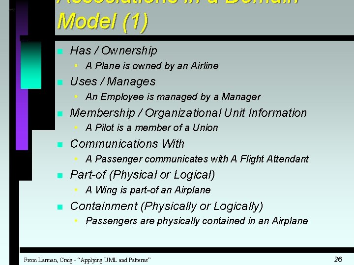 Associations in a Domain Model (1) n Has / Ownership • A Plane is