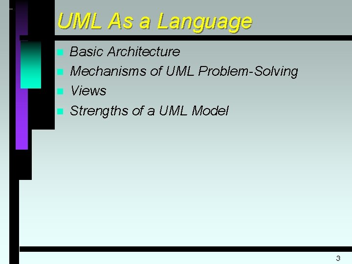 UML As a Language n n Basic Architecture Mechanisms of UML Problem-Solving Views Strengths