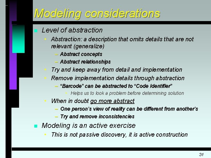 Modeling considerations n Level of abstraction • Abstraction: a description that omits details that