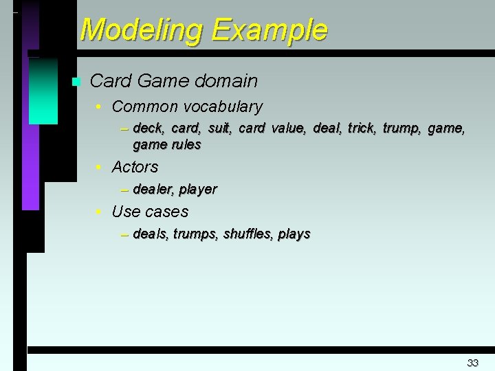 Modeling Example n Card Game domain • Common vocabulary – deck, card, suit, card