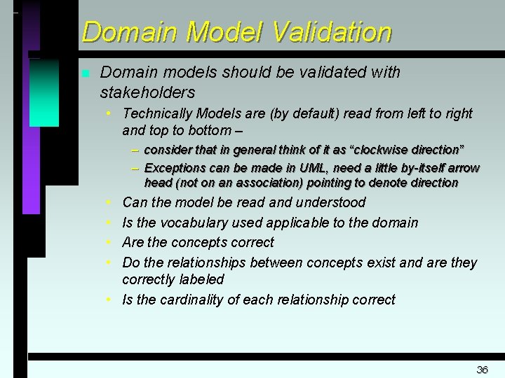 Domain Model Validation n Domain models should be validated with stakeholders • Technically Models