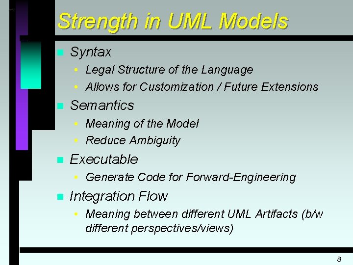 Strength in UML Models n Syntax • Legal Structure of the Language • Allows