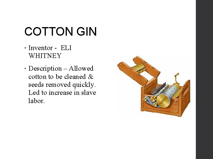 COTTON GIN • Inventor - ELI WHITNEY • Description – Allowed cotton to be