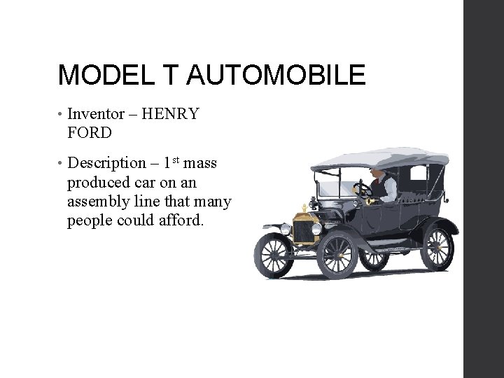 MODEL T AUTOMOBILE • Inventor – HENRY FORD • Description – 1 st mass