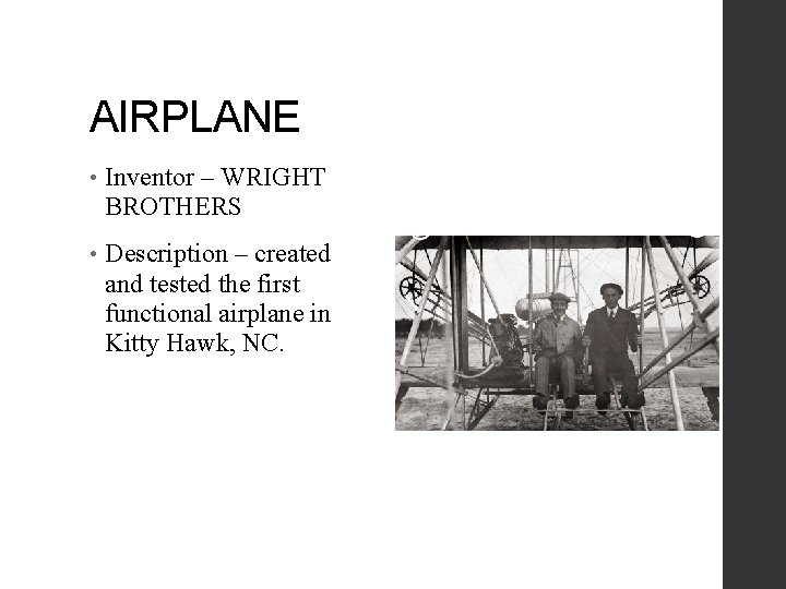 AIRPLANE • Inventor – WRIGHT BROTHERS • Description – created and tested the first