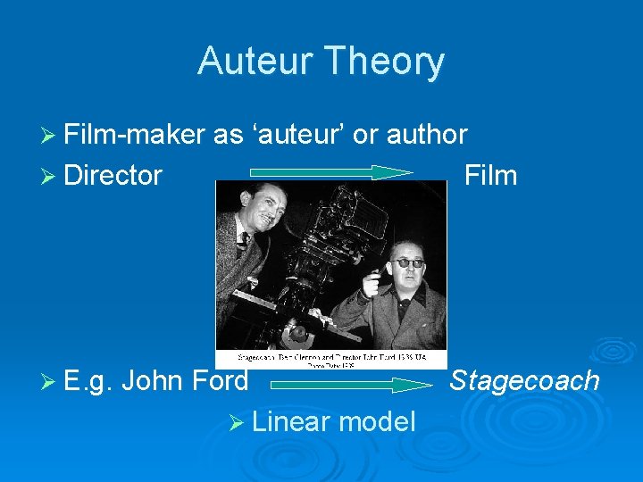 Auteur Theory Ø Film-maker as ‘auteur’ or author Ø Director Film Ø E. g.