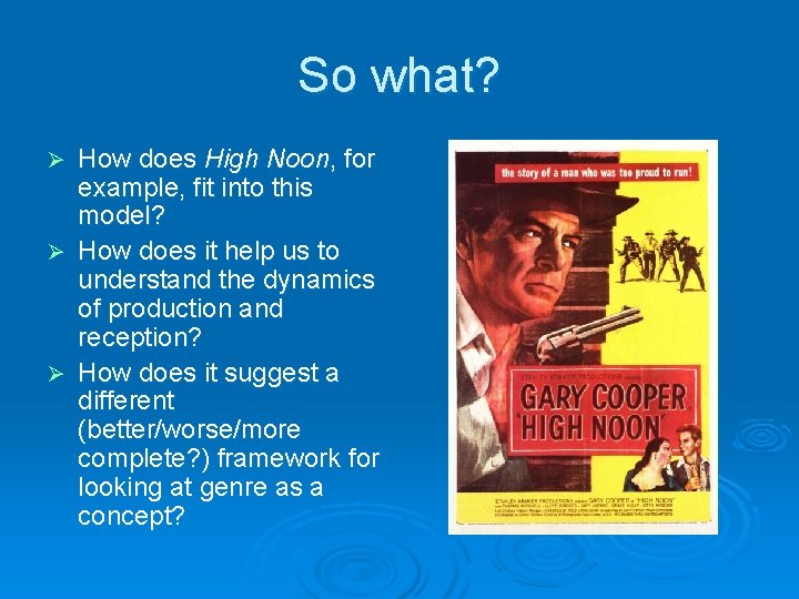 So what? How does High Noon, for example, fit into this model? Ø How