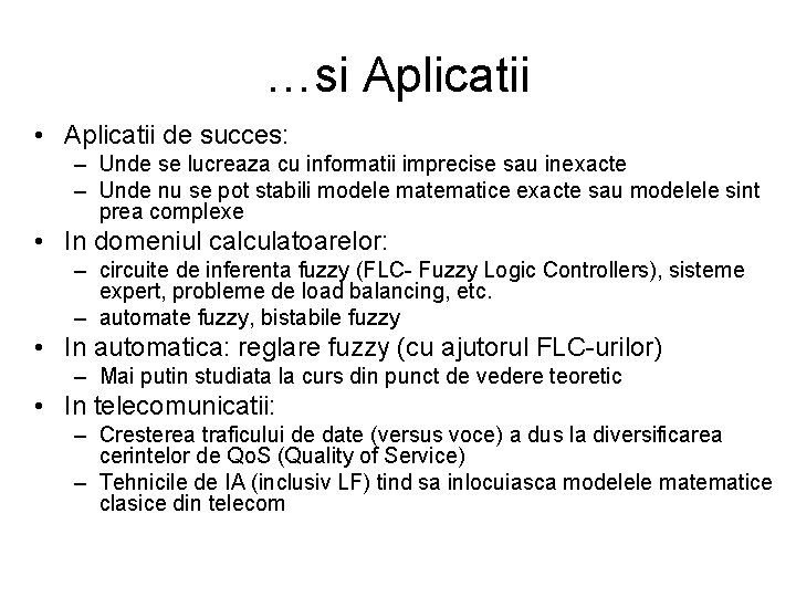 …si Aplicatii • Aplicatii de succes: – Unde se lucreaza cu informatii imprecise sau …si Aplicatii • Aplicatii de succes: – Unde se lucreaza cu informatii imprecise sau