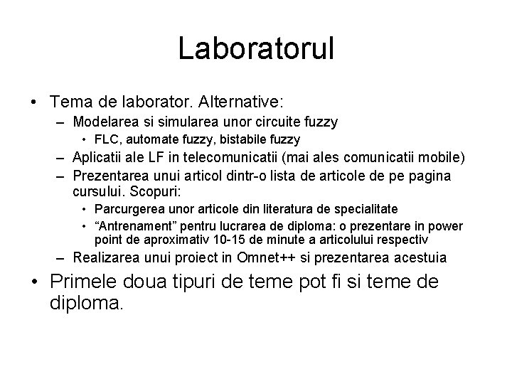 Laboratorul • Tema de laborator. Alternative: – Modelarea si simularea unor circuite fuzzy • Laboratorul • Tema de laborator. Alternative: – Modelarea si simularea unor circuite fuzzy •