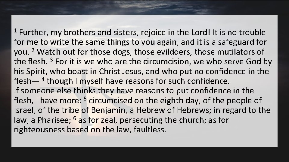 Further, my brothers and sisters, rejoice in the Lord! It is no trouble for Further, my brothers and sisters, rejoice in the Lord! It is no trouble for