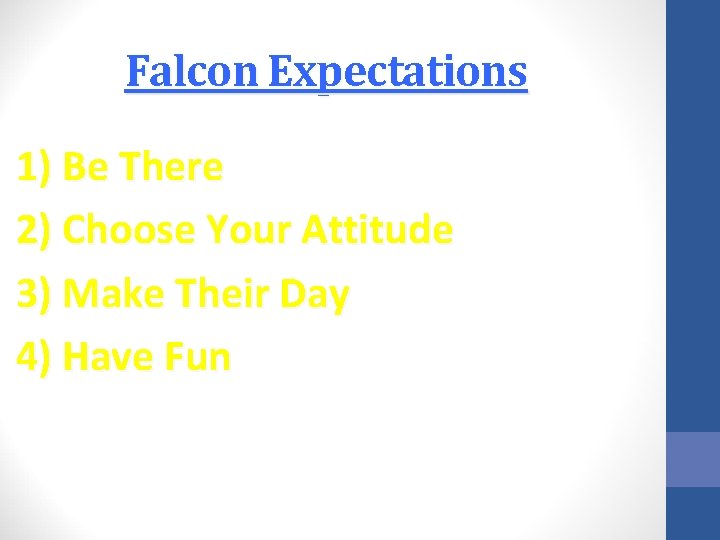 Falcon Expectations 1) Be There 2) Choose Your Attitude 3) Make Their Day 4)