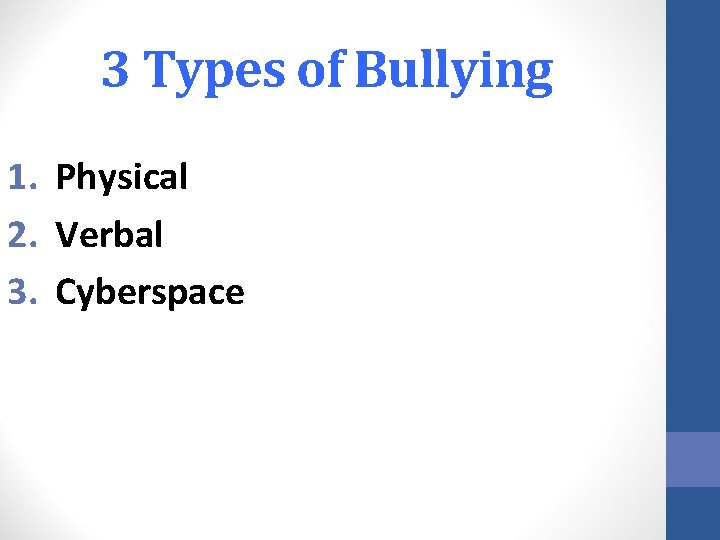 3 Types of Bullying 1. Physical 2. Verbal 3. Cyberspace 