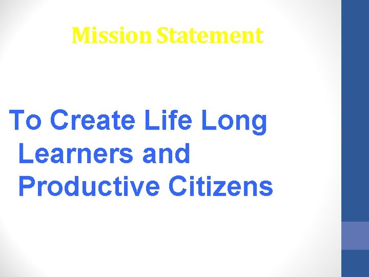 Mission Statement To Create Life Long Learners and Productive Citizens 