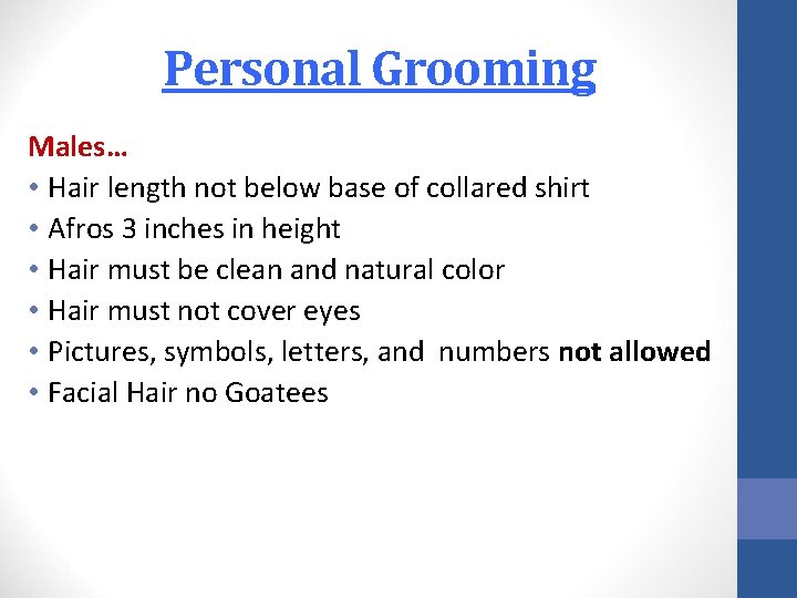 Personal Grooming Males… • Hair length not below base of collared shirt • Afros