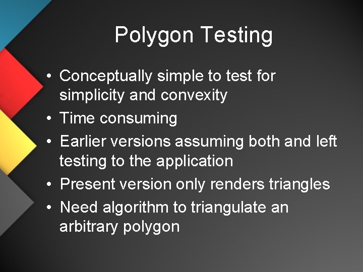 Polygon Testing • Conceptually simple to test for simplicity and convexity • Time consuming