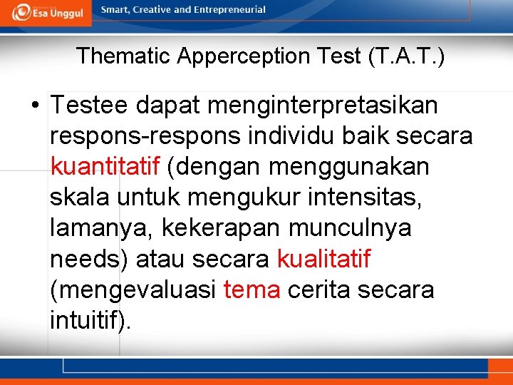 Thematic Apperception Test (T. A. T. ) • Testee dapat menginterpretasikan respons-respons individu baik